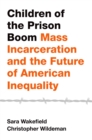 Children of the Prison Boom : Mass Incarceration and the Future of American Inequality - eBook