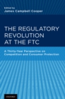 The Regulatory Revolution at the FTC : A Thirty-Year Perspective on Competition and Consumer Protection - eBook