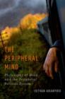 The Peripheral Mind : Philosophy of Mind and the Peripheral Nervous System - Book