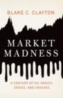 Market Madness : A Century of Oil Panics, Crises, and Crashes - Book