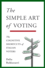 The Simple Art of Voting : The Cognitive Shortcuts of Italian Voters - eBook