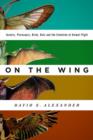On the Wing : Insects, Pterosaurs, Birds, Bats and the Evolution of Animal Flight - Book