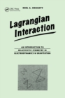 Lagrangian Interaction : An Introduction To Relativistic Symmetry In Electrodynamics And Gravitation - Book