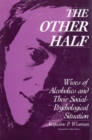 The Other Half : Wives of Alcoholics and Their Social-Psychological Situation - Book