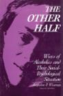 The Other Half : Wives of Alcoholics and Their Social-Psychological Situation - Book