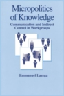 The Micropolitics of Knowledge : Communication and Indirect Control in Workgroups - Book