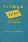 The Selling of DSM : The Rhetoric of Science in Psychiatry - Book
