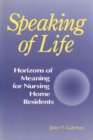 Speaking of Life : Horizons of Meaning for Nursing Home Residents - Book