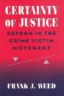 Certainty of Justice : Reform in the Crime Victim Movement - Book