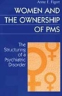 Women and the Ownership of PMS : The Structuring of a Psychiatric Disorder - Book