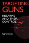 Targeting Guns : Firearms and Their Control - Book