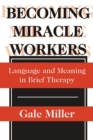 Becoming Miracle Workers : Language and Learning in Brief Therapy - Book