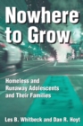 Nowhere to Grow : Homeless and Runaway Adolescents and Their Families - Book