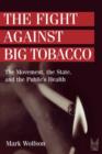 The Fight Against Big Tobacco : The Movement, the State and the Public's Health - Book