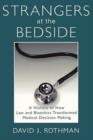 Strangers at the Bedside : A History of How Law and Bioethics Transformed Medical Decision Making - Book