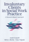 Involuntary Clients in Social Work Practice : A Research-Based Approach - Book