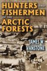 Hunters and Fishermen of the Arctic Forests - Book