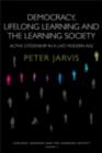 Democracy, Lifelong Learning and the Learning Society : Active Citizenship in a Late Modern Age - eBook