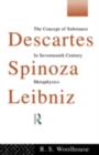 Descartes, Spinoza, Leibniz : The Concept of Substance in Seventeenth Century Metaphysics - eBook