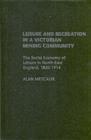 Leisure and Recreation in a Victorian Mining Community : The Social Economy of Leisure in North-East England, 1820-1914 - eBook