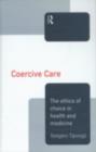 Coercive Care : Ethics of Choice in Health & Medicine - eBook