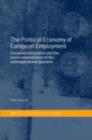 The Political Economy of European Employment : European Integration and the Transnationalization of the (Un)Employment Question - eBook