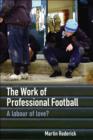 The Work of Professional Football : A Labour of Love? - eBook