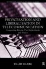 Privatisation and Liberalisation in European Telecommunications : Comparing Britain, the Netherlands and France - eBook