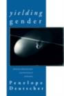 Yielding Gender : Feminism, Deconstruction and the History of Philosophy - eBook