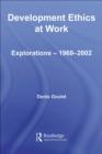 Development Ethics at Work : Explorations - 1960-2002 - eBook