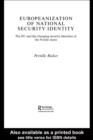 Europeanization of National Security Identity : The EU and the changing security identities of the Nordic states - eBook