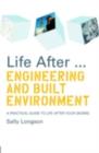 Life After...Engineering and Built Environment : A practical guide to life after your degree - eBook