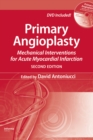 Primary Angioplasty : Mechanical Interventions for Acute Myocardial Infarction, Second Edition - eBook