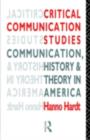 Critical Communication Studies : Essays on Communication, History and Theory in America - eBook