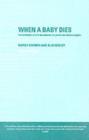 When A Baby Dies : The Experience of Late Miscarriage, Stillbirth and Neonatal Death - eBook