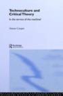 Technoculture and Critical Theory : In the Service of the Machine? - eBook