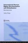 International Human Rights, Decolonisation and Globalisation : Becoming Human - eBook