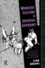 Workers' Culture in Imperial Germany : Leisure and Recreation in the Rhineland and Westphalia - eBook