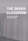 The Drama Classroom : Action, Reflection, Transformation - eBook
