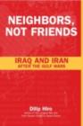 Neighbors, Not Friends : Iraq and Iran after the Gulf Wars - eBook