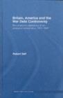 Britain, America and the War Debt Controversy : The Economic Diplomacy of an Unspecial Relationship, 1917-45 - eBook