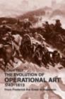 The Evolution of Operational Art, 1740-1813 : From Frederick the Great to Napoleon - eBook