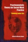 Psychoanalytic Theory for Social Work Practice : Thinking Under Fire - eBook