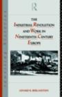 The Industrial Revolution and Work in Nineteenth Century Europe - eBook