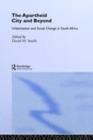 The Apartheid City and Beyond : Urbanization and Social Change in South Africa - eBook