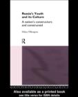 Russia's Youth and its Culture : A Nation's Constructors and Constructed - eBook