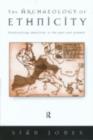 The Archaeology of Ethnicity : Constructing Identities in the Past and Present - eBook