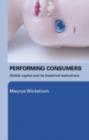 Performing Consumers : Global Capital and its Theatrical Seductions - eBook
