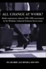 All Change at Work? : British Employment Relations 1980-98, Portrayed by the Workplace Industrial Relations Survey Series - eBook