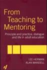 From Teaching to Mentoring : Principles and Practice, Dialogue and Life in Adult Education - eBook